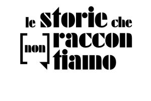 le storie che non raccontiamo